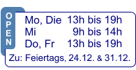 13h bis 19h   9h bis 14h 13h bis 19h  Zu: Feiertags, 24.12. & 31.12.  Mo, Die  Mi            Do, Fr  O P E N