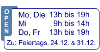 13h bis 19h   9h bis 14h 13h bis 19h  Zu: Feiertags, 24.12. & 31.12.  Mo, Die  Mi            Do, Fr  O P E N