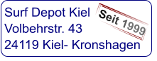 Surf Depot Kiel Volbehrstr. 43 24119 Kiel- Kronshagen  Seit 1999