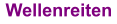Wellenreiten