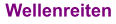 Wellenreiten