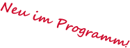 Neu im Programm!