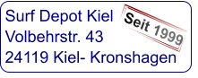 Surf Depot Kiel Volbehrstr. 43 24119 Kiel- Kronshagen  Seit 1999