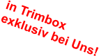 in Trimbox exklusiv bei Uns!