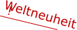 Weltneuheit  !