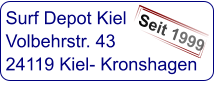 Surf Depot Kiel Volbehrstr. 43 24119 Kiel- Kronshagen  Seit 1999