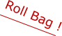 Roll Bag !
