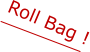 Roll Bag !
