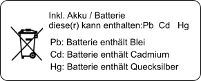 Inkl. Akku / Batterie diese(r) kann enthalten:Pb  Cd   Hg Pb: Batterie enthält Blei Cd: Batterie enthält Cadmium Hg: Batterie enthält Quecksilber