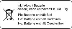 Inkl. Akku / Batterie diese(r) kann enthalten:Pb  Cd   Hg Pb: Batterie enthält Blei Cd: Batterie enthält Cadmium Hg: Batterie enthält Quecksilber