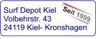 Surf Depot Kiel Volbehrstr. 43 24119 Kiel- Kronshagen    Seit 1999