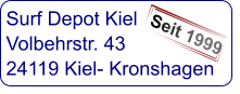 Surf Depot Kiel Volbehrstr. 43 24119 Kiel- Kronshagen  Seit 1999