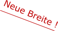 Neue Breite !